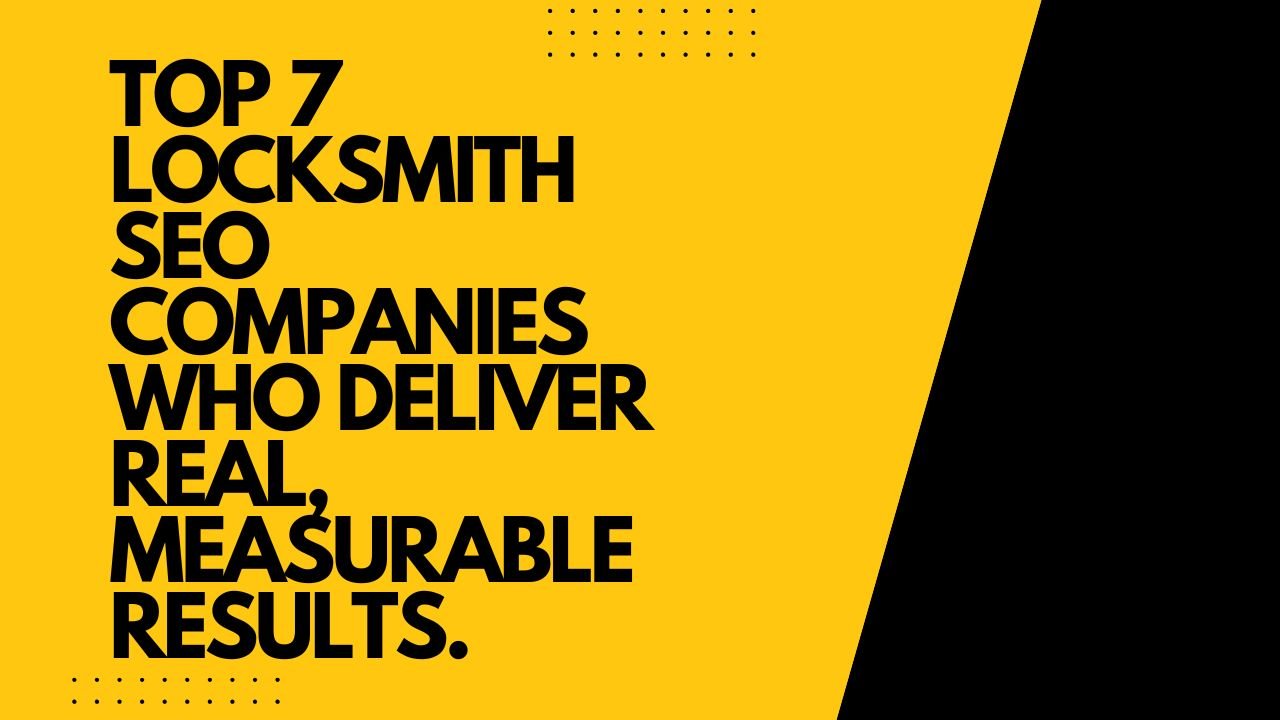 Top 7 Locksmith SEO Companies Who Deliver Real, Measurable Results.